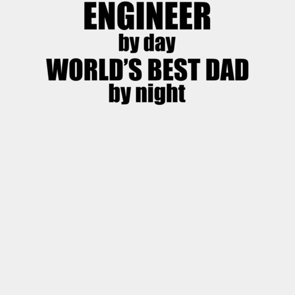 000275 Engineer By Day Worlds Best Dad By Night wtp Thumbnail